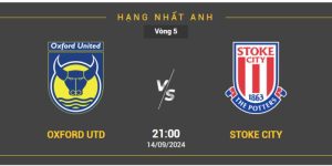 Soi Kèo Oxford Utd Vs Stoke Ngày 14/09 Vòng 5 Hạng Nhất Anh